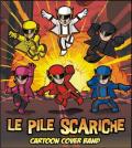 Le PILE SCARICHE  - cover band sigle cartoni animati 