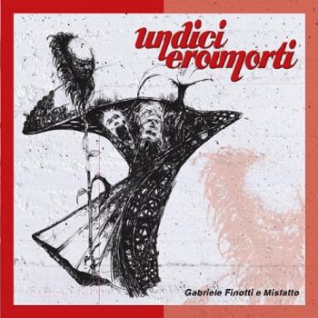 11 Eroi Morti, il nuovo album di Gabriele Finotti & Misfatto 