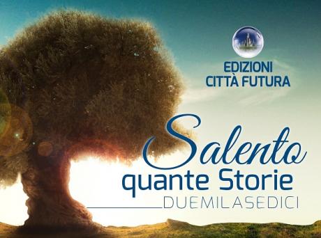 Concorso letterario 'Salento Quante Storie 2016 - quarta edizione’ promosso da Edizioni Città Futura.