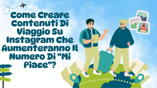 Come creare contenuti di viaggio su Instagram che aumenteranno il numero di 