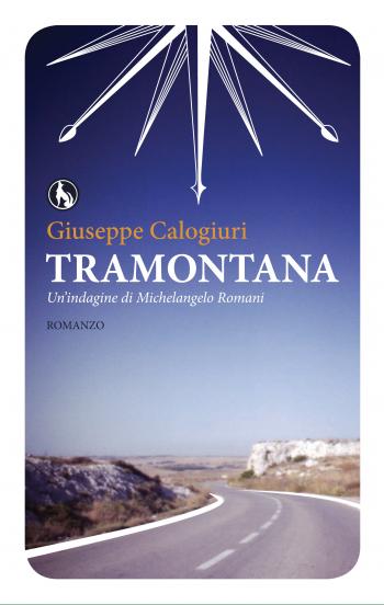 Tramontana di Giuseppe Calogiuri - la prima indagine di Michelangelo Romani