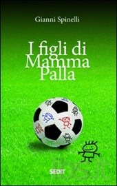 I Figli Di Mamma Palla di Gianni Spinelli - viaggio irriverente nel mondo dello sport