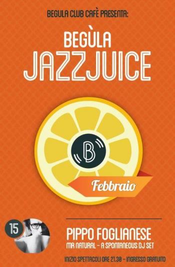 Begula Jazz Juice - Pippo Foglianese Alias Mr Natural a spontaneous djset