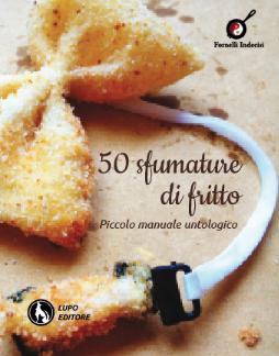 50 Sfumature di Fritto - il piccolo manuale untologico di Pierpaolo Lala