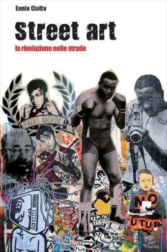 Street art. La rivoluzione nelle strade