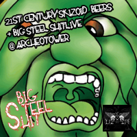 21st Century Skizoid Beers + Big Steel Shit Live