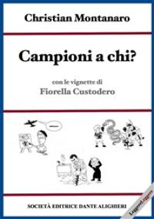 Christian Montanaro: Campioni a Chi? - Storie di Campioni e di Bidoni Dello Sport
