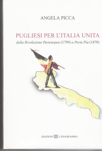 Pugliesi per l’Italia Unita: il volume di Angela Picca 