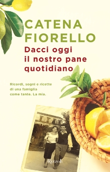 Dacci oggi il nostro pane quotidiano - Il nuovo romanzo di Catena Fiorello