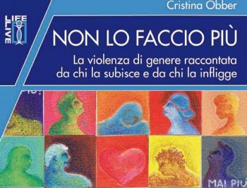 Non lo faccio più. La violenza di genere raccontata da chi la subisce e da chi la infligge