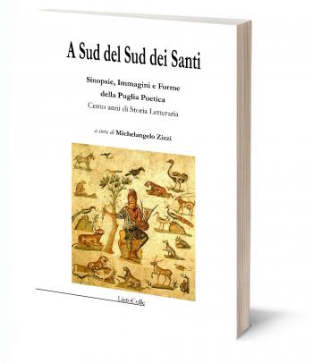 A Sud del Sud dei Santi. Sinopsie, Immagini e Forme della Letteratura Poetica. Cento anni di Storia Letteraria