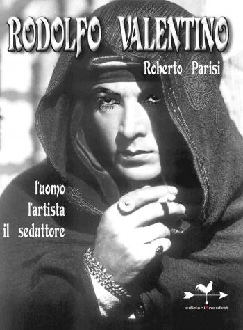 Roberto Parisi presenta Rodolfo Valentino: “L’uomo, L’artista, il Seduttore