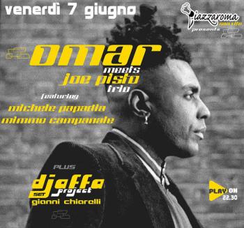 "Omar meets Joe Pisto Trio"  Feat. Michele Papadia - Mimmo Campanale + Dj set con Djaffa aka Gianni Chiarelli 