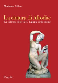 Marialuisa Vallino presenta La cintura di Afrodite. La bellezza delle dee e l’anima delle donne. Percorsi onirici e mitologici del femminile