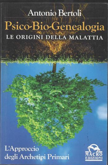 Psico-Bio-Genealogia. Le origini della malattia di Antonio Bertoli