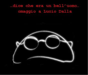 Dice che era un bell’uomo… tributo a Lucio Dalla