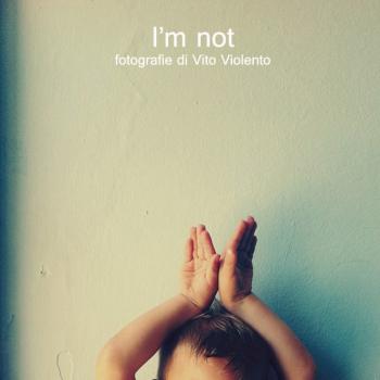 “I’M NOT” mostra fotografica di Vito Violento