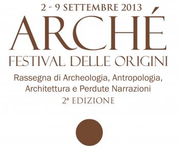 Arché. Festival delle Origini. Rassegna di Archeologia, Antropologia, Architettura e Perdute Narrazioni