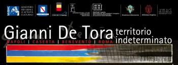 Mostra Antologica di Gianni de Tora: Il Territorio Indeterminato