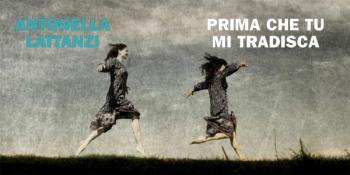 Reading a tavola. "Prima che tu mi tradisca" di Antonella Lattanzi