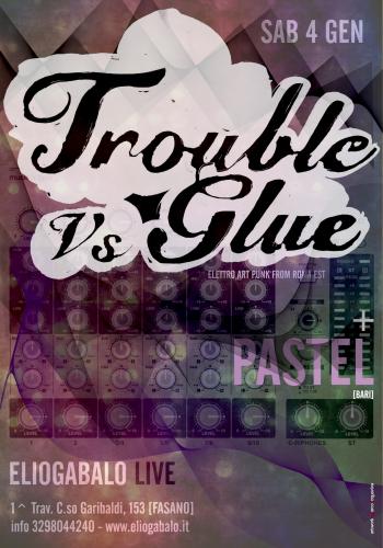Trouble vs Glue e Pastel in concerto