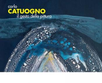 “Il gesto della pittura”, personale di Carlo Catuogno
