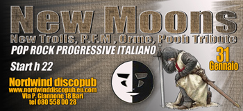 NEW MOONS (New Trolls, P.F.M, Orme, Pooh Tribute) @ The Nordwind discopub di Bari
