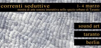 Correnti Seduttive Soundart Taranto/Berlino in mostra dall'1 al 4 Marzo 2014
