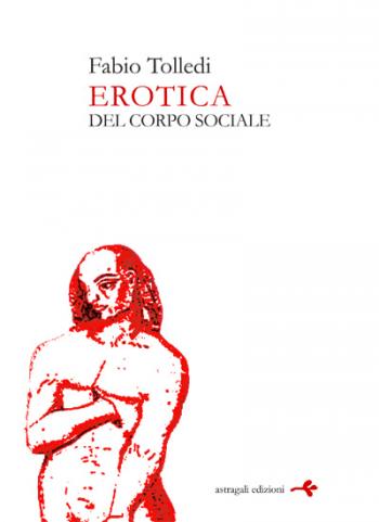 "Erotica del corpo sociale". Al Teatro Paisiello il nuovo libro di Fabio Tolledi  sui corpi desideranti e sulle identità multiple