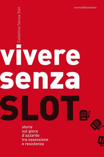 Vivere senza slot. Storie sul gioco d’azzardo tra ossessione e resistenza.  Incontro con gli autori