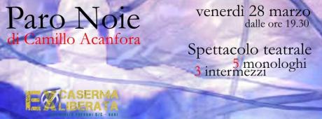 Paro Noie : Spettacolo teatrale [5 monologhi /3 intremezzi]  di Camillo Acanfora