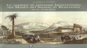 Presentazione del volume di Daniela Russo “Le stampe di interesse Beneventano nel Museo del Sannio di Benevento”