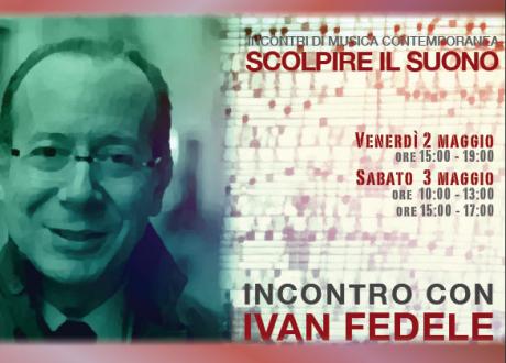 Incontri di Musica Contemporanea: Scolpire il suono - Masterclass IVAN FEDELE