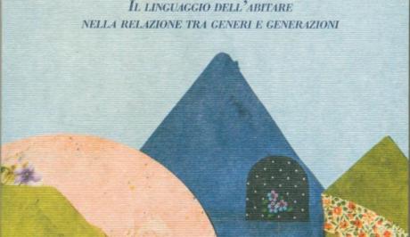 Presentazione del libro di Rosangela Pesenti  Racconti di case – Il linguaggio dell’abitare nella relazione tra generi e generazioni