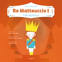 Daniela Dato, Barbara De Serio e Massimiliano Di Lauro presentano "Re Matteuccio I, il Re bambino"