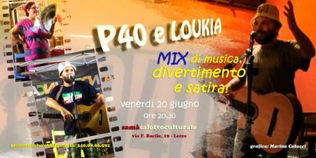P40 e Louikia.Mix di musica, divertimento e satira
