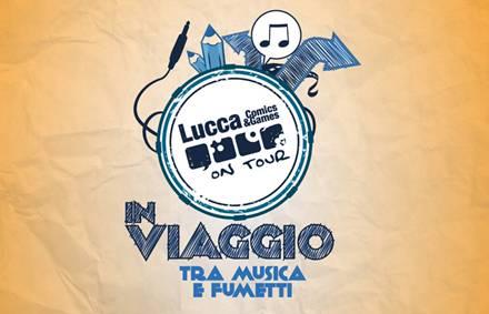 Lucca Comics On Tour – in viaggio tra musica e fumetti