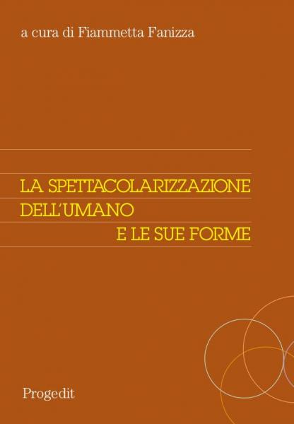 "La spettacolarizzazione dell'umano e le sue forme", presentazione del libro di Fiammetta Fanizza