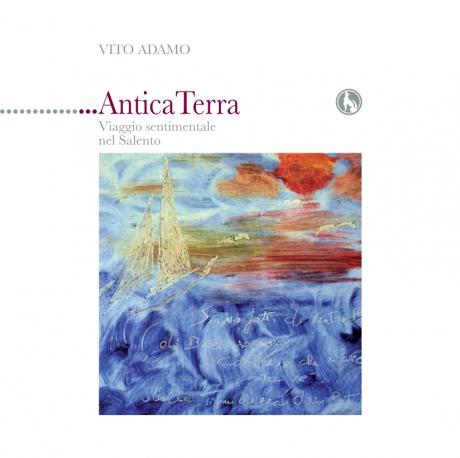 “ANTICA TERRA. Viaggio sentimentale nel Salento” (Lupo Editore) di Vito Adamo insieme a "CANTU E CUNTU"