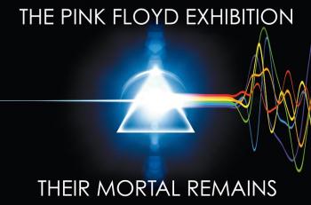 The Pink Floyd Exhibition - Their Mortal Remains