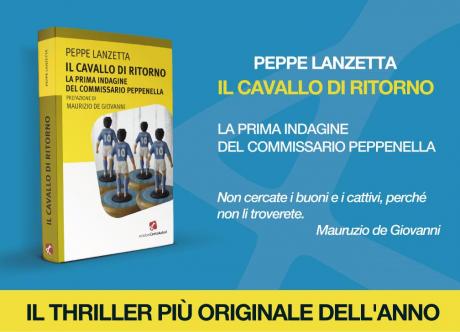 IL CAVALLO DI RITORNO - La prima indagine del commissario Peppenella di Peppe Lanzetta