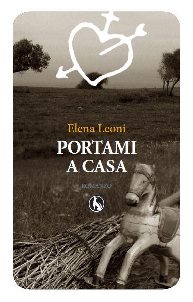 Fucine Letterarie presenta 'Portami a casa' (Lupo Editore, 2014) di Elena Leoni