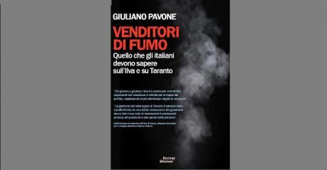 Venditori di fumo. Quello che gli italiani devono sapere sull’Ilva. Incontro con Giuliano Pavone