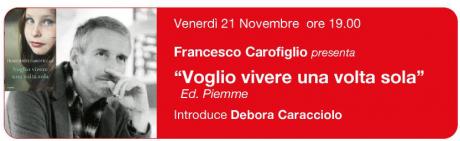FRANCESCO CAROFIGLIO presenta "Voglio vivere una volta sola" Ed. Piemme