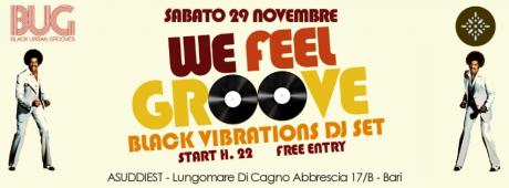 WE FEEL Groove - BUG Party - BlackVibrations dj set ---> Asuddiest 29/11