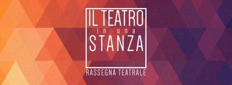 "Il Teatro in Una Stanza" Rassegna Teatrale