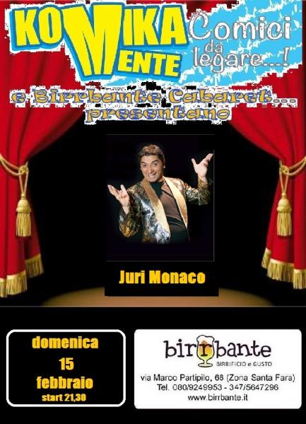 Cabaret e Komikamente Comici da Legare Presentano: "Juri Monaco"