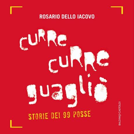 Curre curre guagliò, storie dei 99 Posse