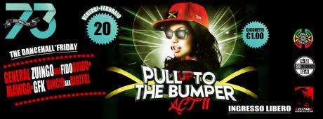 Pull up to The Bumper Act ii • il Venerdì Dancehall All'historic73