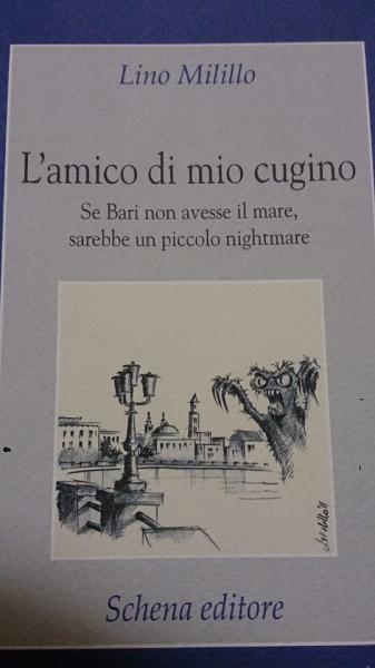 Presentazione del libro L'AMICO DI MIO CUGINO. SE BARI NON AVESSE IL MARE, SAREBBE UN PICCOLO NIGHTMARE